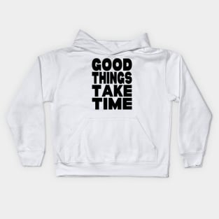 Good things take time Kids Hoodie